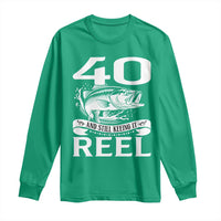 Still Keeping It Reel At 40 Long Sleeve Shirt Fisherman Birthday Gift
