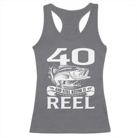 Still Keeping It Reel At 40 Racerback Tank Top Fisherman Birthday Gift