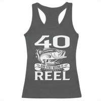 Still Keeping It Reel At 40 Racerback Tank Top Fisherman Birthday Gift