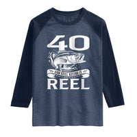 Still Keeping It Reel At 40 Raglan Shirt Fisherman Birthday Gift