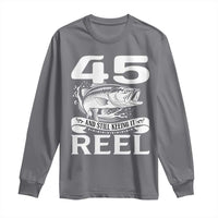 Still Keeping It Reel At 45 Long Sleeve Shirt Fisherman Birthday Gift