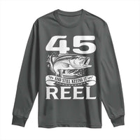 Still Keeping It Reel At 45 Long Sleeve Shirt Fisherman Birthday Gift