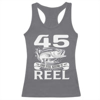Still Keeping It Reel At 45 Racerback Tank Top Fisherman Birthday Gift