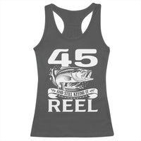 Still Keeping It Reel At 45 Racerback Tank Top Fisherman Birthday Gift