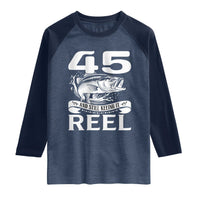 Still Keeping It Reel At 45 Raglan Shirt Fisherman Birthday Gift