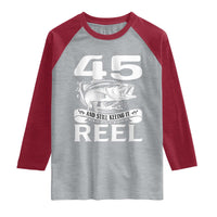 Still Keeping It Reel At 45 Raglan Shirt Fisherman Birthday Gift
