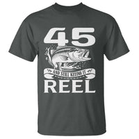 Still Keeping It Reel At 45 T Shirt Fisherman Birthday Gift