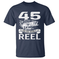 Still Keeping It Reel At 45 T Shirt Fisherman Birthday Gift