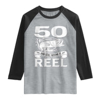 Still Keeping It Reel At 50 Raglan Shirt Fisherman Birthday Gift