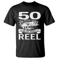 Still Keeping It Reel At 50 T Shirt Fisherman Birthday Gift