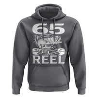 Still Keeping It Reel At 65 Hoodie Fisherman Birthday Gift