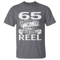 Still Keeping It Reel At 65 T Shirt Fisherman Birthday Gift