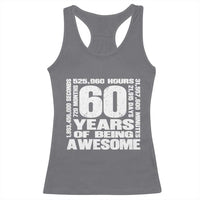 60th Milestone Birthday Gift Racerback Tank Top 60 Years Of Being Awesome