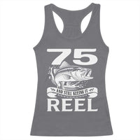 Still Keeping It Reel At 75 Racerback Tank Top Fisherman Birthday Gift