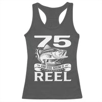 Still Keeping It Reel At 75 Racerback Tank Top Fisherman Birthday Gift
