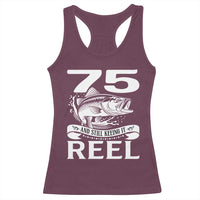 Still Keeping It Reel At 75 Racerback Tank Top Fisherman Birthday Gift