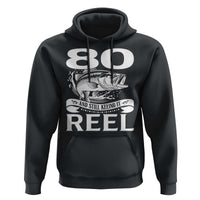 Still Keeping It Reel At 80 Hoodie Fisherman Birthday Gift