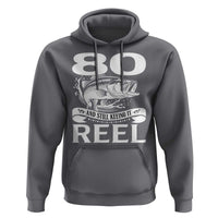 Still Keeping It Reel At 80 Hoodie Fisherman Birthday Gift