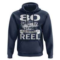 Still Keeping It Reel At 80 Hoodie Fisherman Birthday Gift