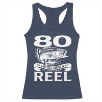 Still Keeping It Reel At 80 Racerback Tank Top Fisherman Birthday Gift