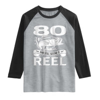 Still Keeping It Reel At 80 Raglan Shirt Fisherman Birthday Gift