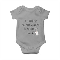 If I Ever Say Do You Want Me To Be Honest Baby Onesie Sarcastic Humor Gift - Wonder Print Shop