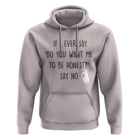 If I Ever Say Do You Want Me To Be Honest Hoodie Sarcastic Humor Gift - Wonder Print Shop