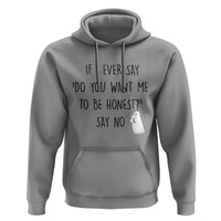 If I Ever Say Do You Want Me To Be Honest Hoodie Sarcastic Humor Gift - Wonder Print Shop
