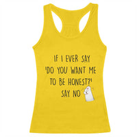 If I Ever Say Do You Want Me To Be Honest Racerback Tank Top Sarcastic Humor Gift - Wonder Print Shop