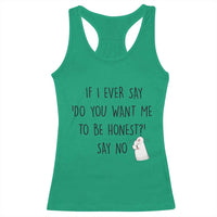 If I Ever Say Do You Want Me To Be Honest Racerback Tank Top Sarcastic Humor Gift - Wonder Print Shop