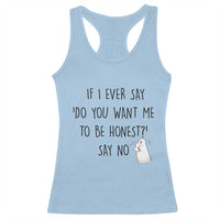 If I Ever Say Do You Want Me To Be Honest Racerback Tank Top Sarcastic Humor Gift - Wonder Print Shop