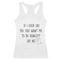 If I Ever Say Do You Want Me To Be Honest Racerback Tank Top Sarcastic Humor Gift - Wonder Print Shop