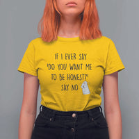 If I Ever Say Do You Want Me To Be Honest T Shirt For Women Sarcastic Humor Gift - Wonder Print Shop