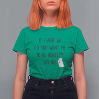If I Ever Say Do You Want Me To Be Honest T Shirt For Women Sarcastic Humor Gift - Wonder Print Shop