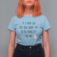 If I Ever Say Do You Want Me To Be Honest T Shirt For Women Sarcastic Humor Gift - Wonder Print Shop