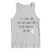 If I Ever Say Do You Want Me To Be Honest Tank Top Sarcastic Humor Gift - Wonder Print Shop