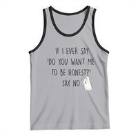 If I Ever Say Do You Want Me To Be Honest Tank Top Sarcastic Humor Gift - Wonder Print Shop