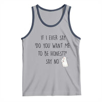 If I Ever Say Do You Want Me To Be Honest Tank Top Sarcastic Humor Gift - Wonder Print Shop
