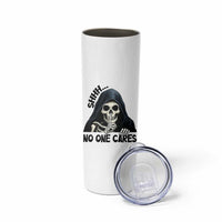 Funny Skeleton Humor Skinny Tumbler Shhh No One Cares