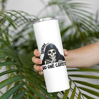 Funny Skeleton Humor Skinny Tumbler Shhh No One Cares