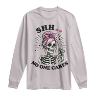 Funny Skeleton Sarcastic Long Sleeve Shirt Shhh No One Cares - Wonder Print Shop