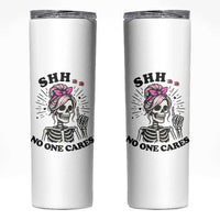 Funny Skeleton Sarcastic Skinny Tumbler Shhh No One Cares