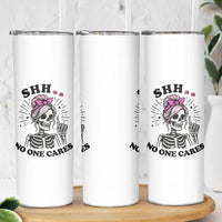 Funny Skeleton Sarcastic Skinny Tumbler Shhh No One Cares