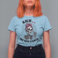 Funny Skeleton Sarcastic T Shirt For Women Shhh No One Cares - Wonder Print Shop