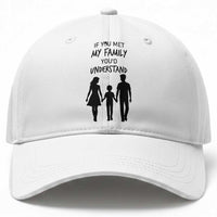 If You Met My Family You Would Understand Baseball Cap Funny Family Quote