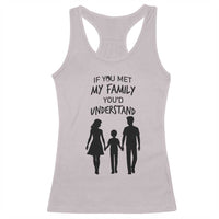 If You Met My Family You Would Understand Racerback Tank Top Funny Family Quote - Wonder Print Shop