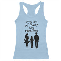 If You Met My Family You Would Understand Racerback Tank Top Funny Family Quote - Wonder Print Shop