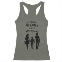 If You Met My Family You Would Understand Racerback Tank Top Funny Family Quote - Wonder Print Shop