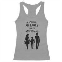 If You Met My Family You Would Understand Racerback Tank Top Funny Family Quote - Wonder Print Shop