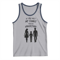 If You Met My Family You Would Understand Tank Top Funny Family Quote - Wonder Print Shop